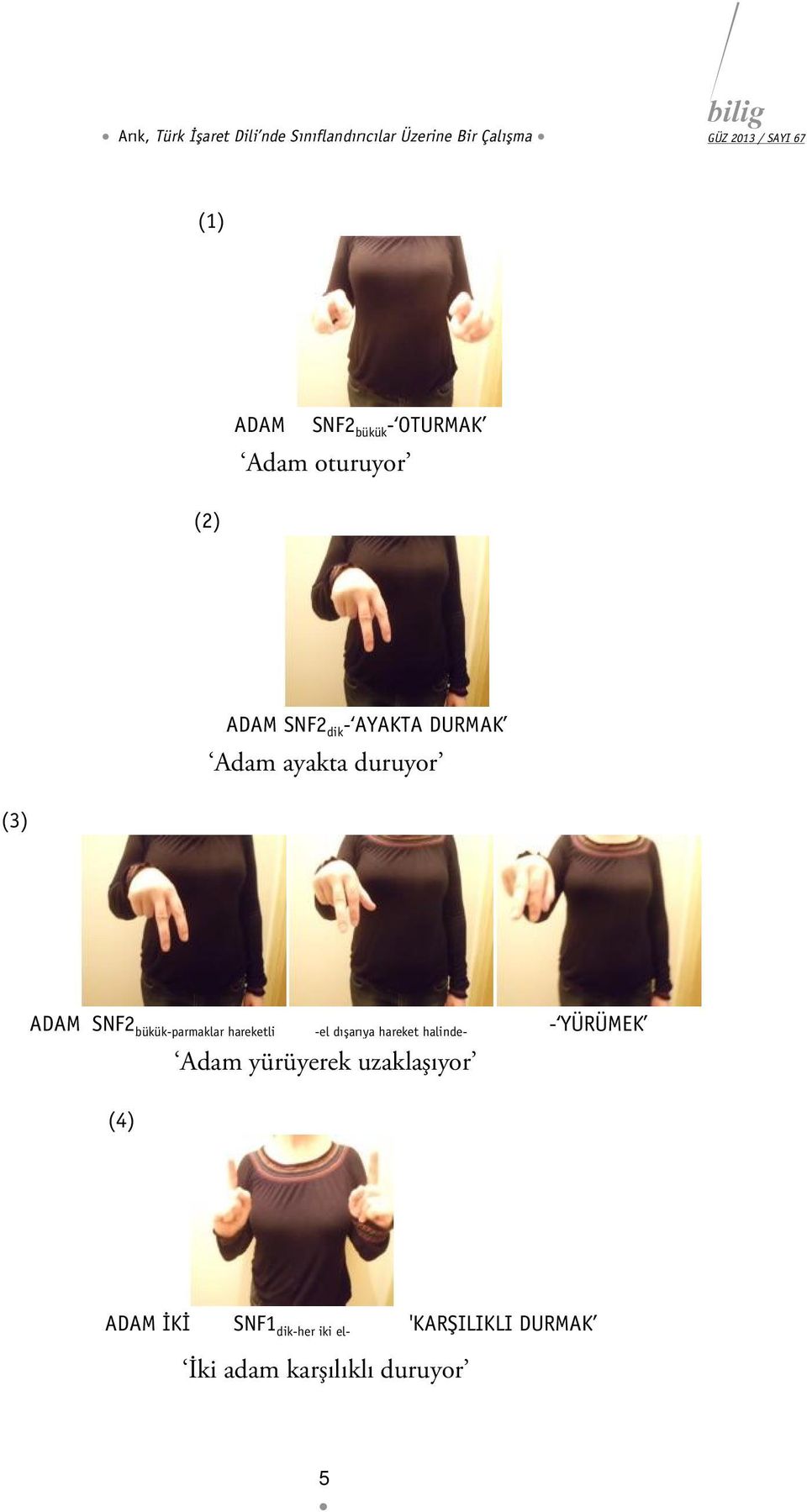 ADAM SNF2 bükük-parmaklar hareketli -el dışarıya hareket halinde- - YÜRÜMEK (4) Adam