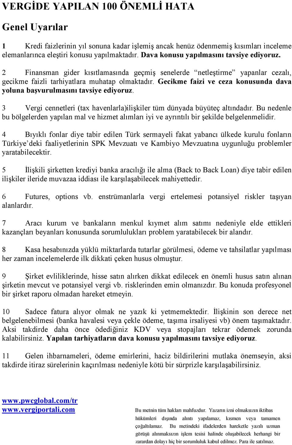 Gecikme faizi ve ceza konusunda dava yoluna başvurulmasõnõ tavsiye ediyoruz. 3 Vergi cennetleri (tax havenlarla)ilişkiler tüm dünyada büyüteç altõndadõr.