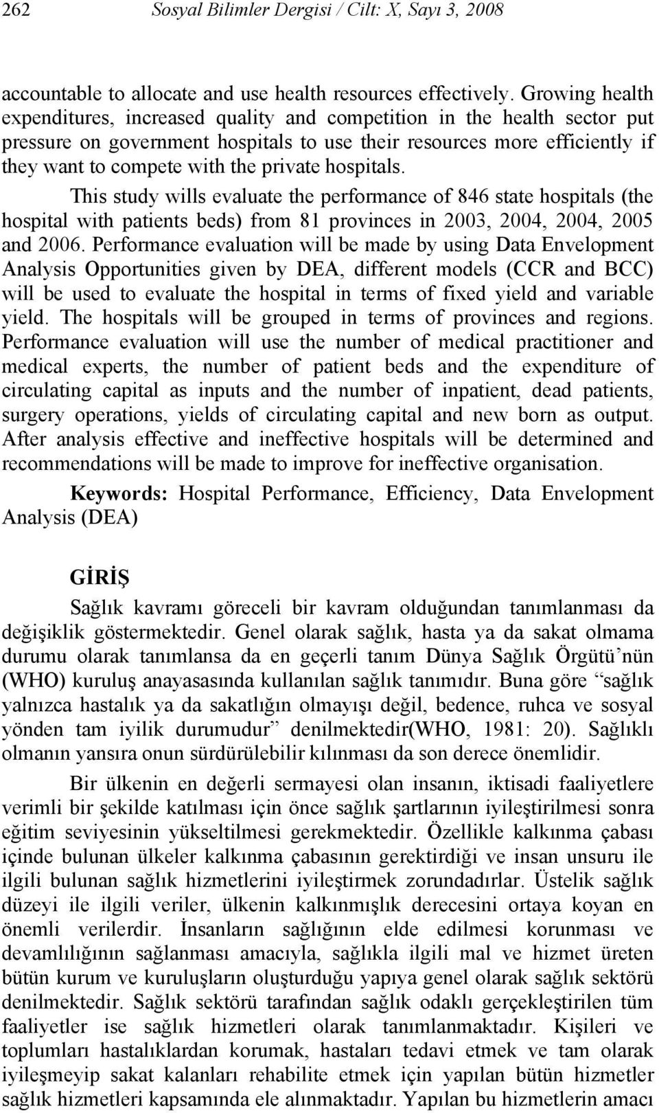 private hospitals. This study wills evaluate the performance of 846 state hospitals (the hospital with patients beds) from 81 provinces in 2003, 2004, 2004, 2005 and 2006.