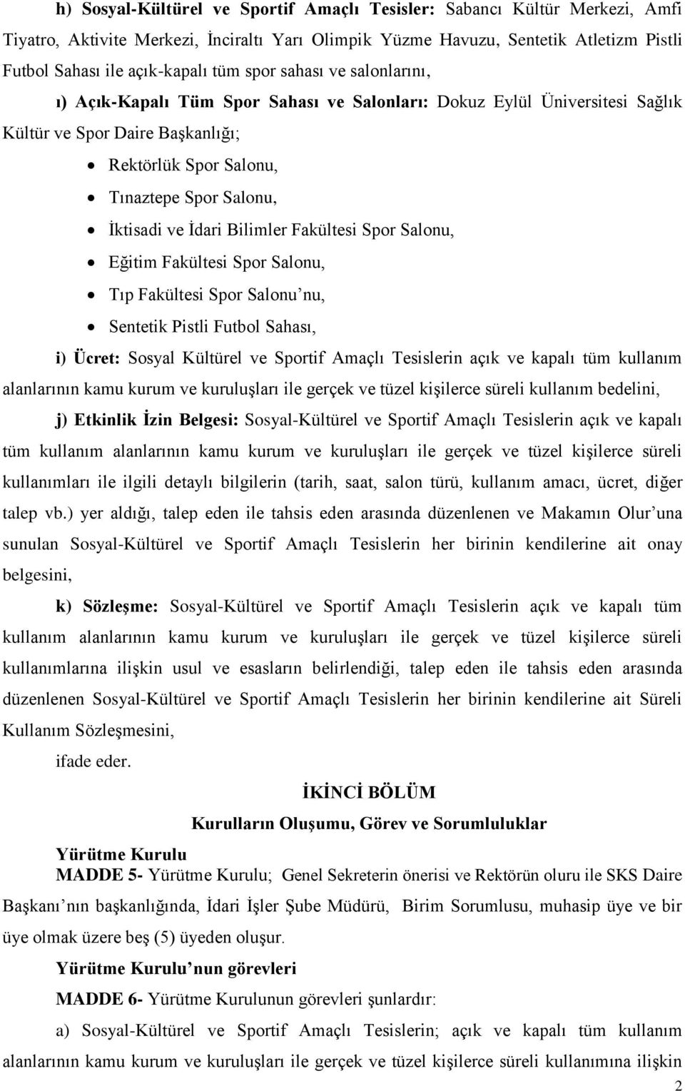 İdari Bilimler Fakültesi Spor Salonu, Eğitim Fakültesi Spor Salonu, Tıp Fakültesi Spor Salonu nu, Sentetik Pistli Futbol Sahası, i) Ücret: Sosyal Kültürel ve Sportif Amaçlı Tesislerin açık ve kapalı