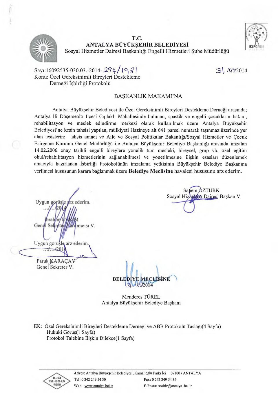 arasında; Antalya İli Döşemealtı İlçesi Çıplaklı Mahallesinde bulunan, spastik ve engelli çocukların bakım, rehabilitasyon ve meslek edindirme merkezi olarak kullanılmak üzere Antalya Büyükşehir