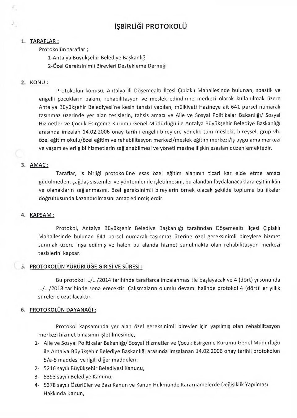 yapılan, m ülkiyeti Hâzineye ait 641 parsel numaralı taşınm az üzerinde yer alan tesislerin, tahsis amacı ve Aile ve Sosyal Politikalar Bakanlığı/ Sosyal H izm etler ve Çocuk Esirgem e Kurum u Genel