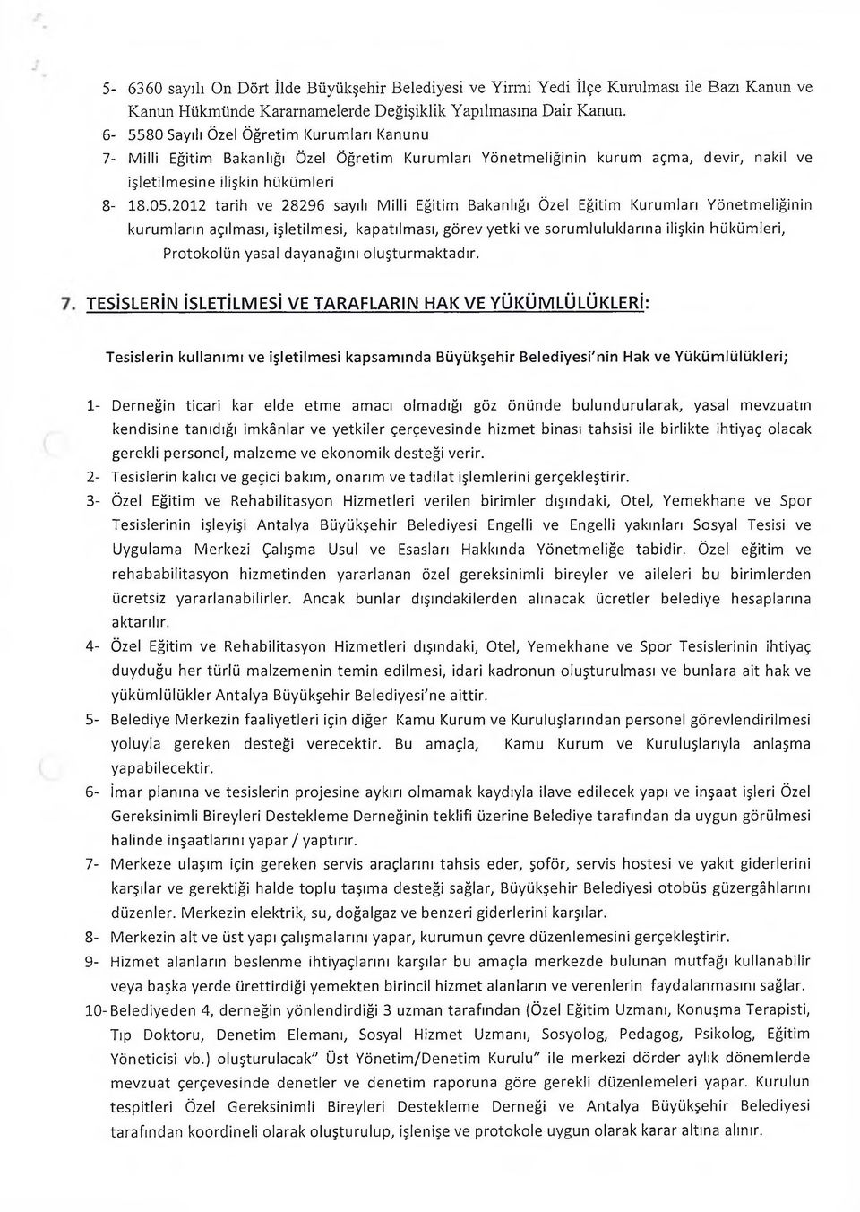 2012 tarih ve 28296 sayılı Milli Eğitim Bakanlığı Özel Eğitim Kurum lan Yönetm eliğinin kurum ların açılm ası, işletilm esi, kapatılm ası, görev yetki ve so rum lulukların a ilişkin hüküm leri,