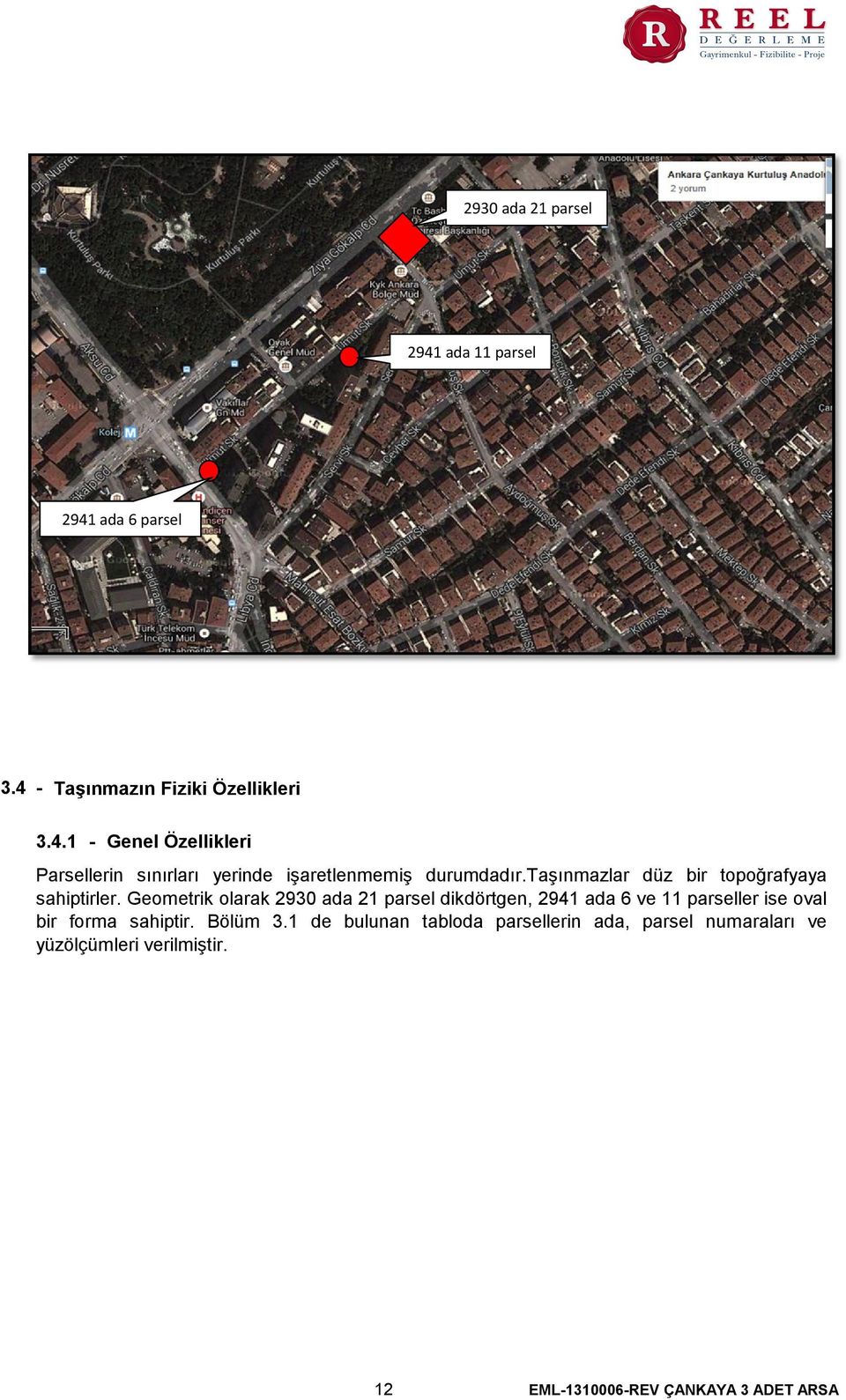 Geometrik olarak 2930 ada 21 parsel dikdörtgen, 2941 ada 6 ve 11 parseller ise oval bir forma sahiptir. Bölüm 3.