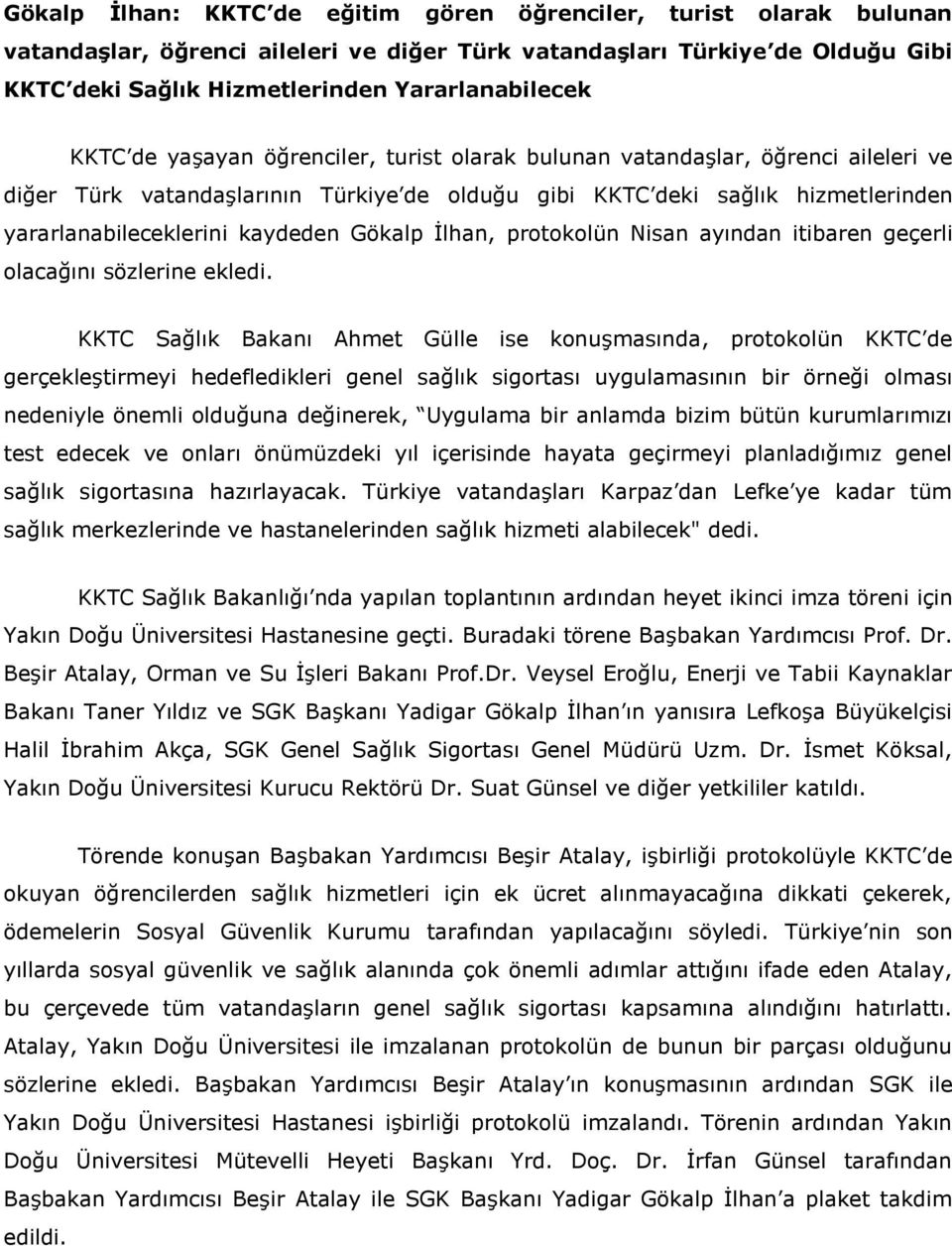 Gökalp İlhan, protokolün Nisan ayından itibaren geçerli olacağını sözlerine ekledi.