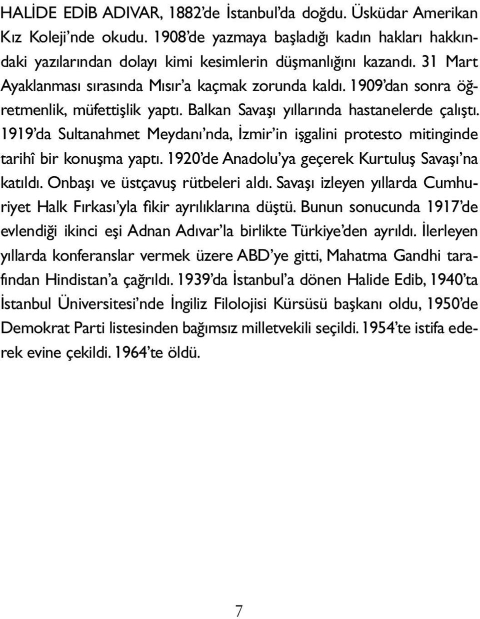 1919 da Sultanahmet Meydanı nda, İzmir in işgalini protesto mitinginde tarihî bir konuşma yaptı. 1920 de Anadolu ya geçerek Kurtuluş Savaşı na katıldı. Onbaşı ve üstçavuş rütbeleri aldı.