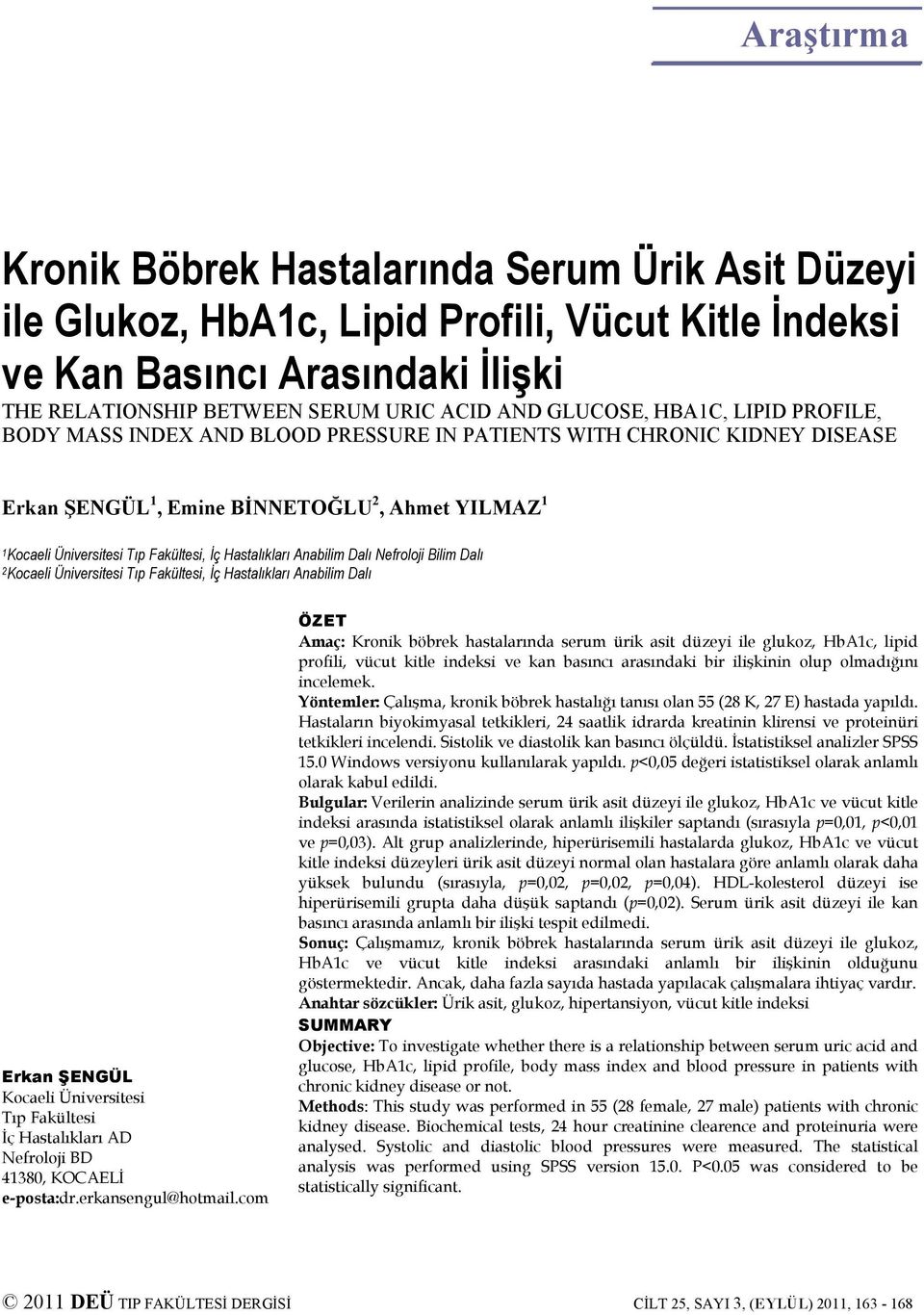 Hastalıkları Anabilim Dalı Nefroloji Bilim Dalı 2Kocaeli Üniversitesi Tıp Fakültesi, İç Hastalıkları Anabilim Dalı Erkan ŞENGÜL Kocaeli Üniversitesi Tıp Fakültesi İç Hastalıkları AD Nefroloji BD