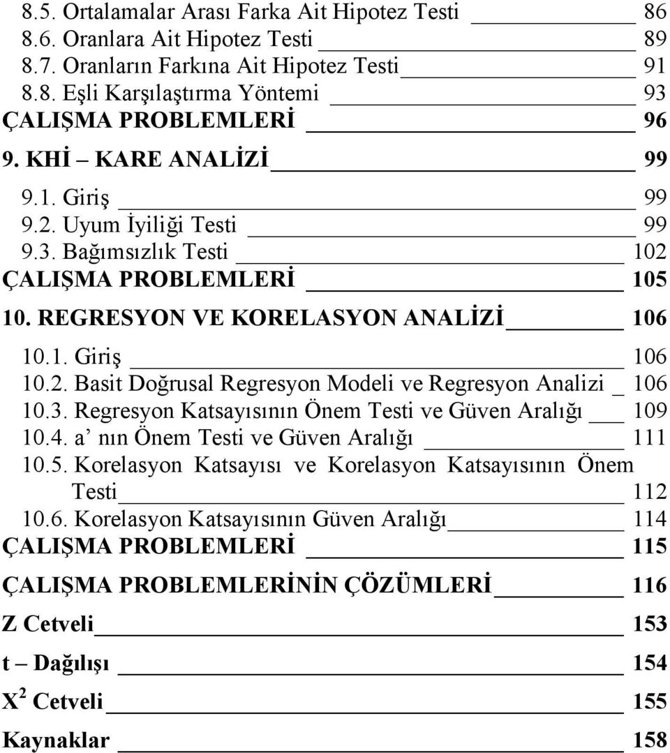 . Bast Doğrusal Regresyo Model ve Regresyo Aalz _ 06 0.3. Regresyo Katsayısıı Öem Test ve Güve Aralığı 09 0.4. a ı Öem Test ve Güve Aralığı 0.5.