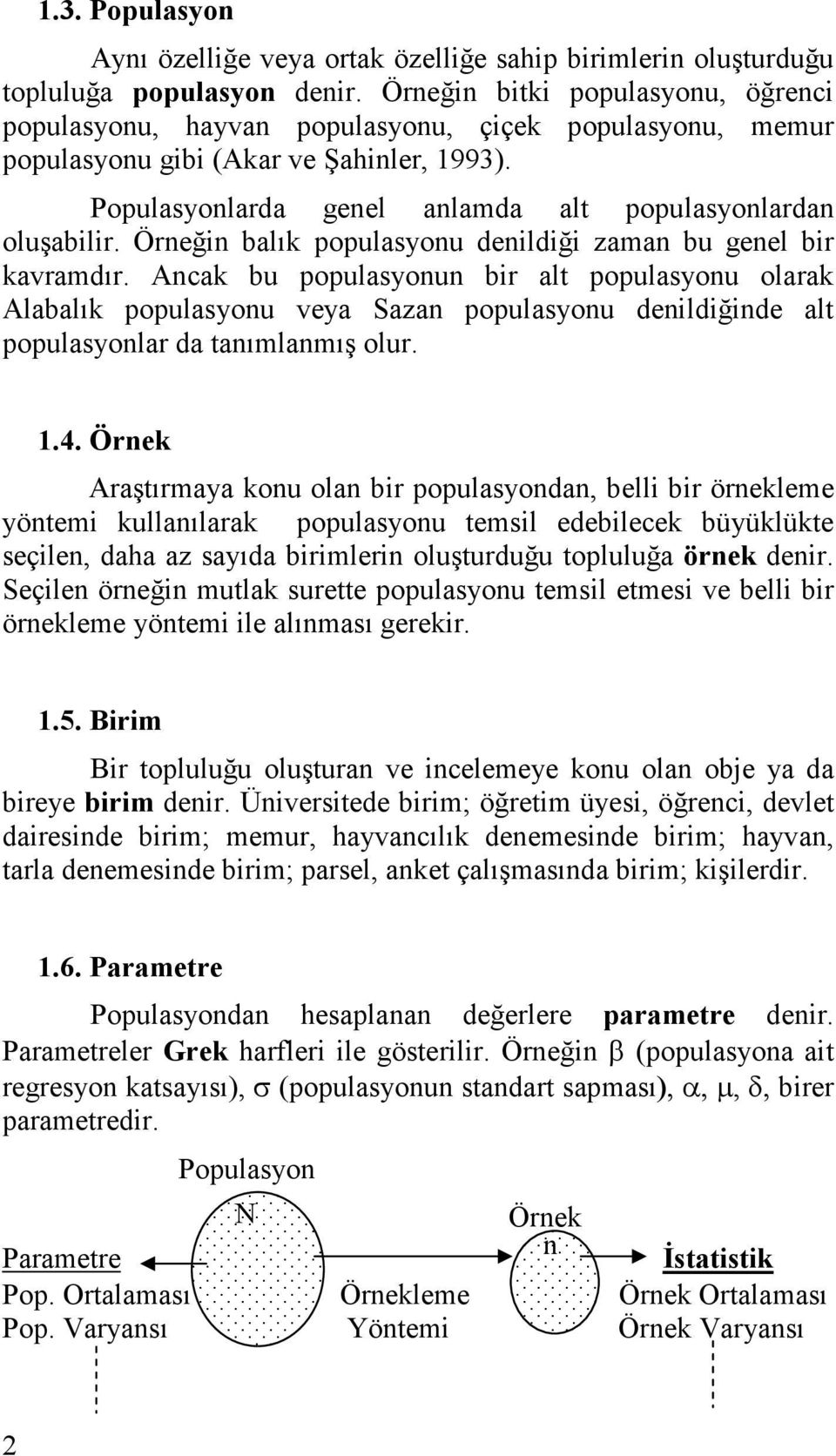 Öreğ balık populasyou deldğ zama bu geel br kavramdır. Acak bu populasyou br alt populasyou olarak Alabalık populasyou veya Saza populasyou deldğde alt populasyolar da taımlamış olur..4.