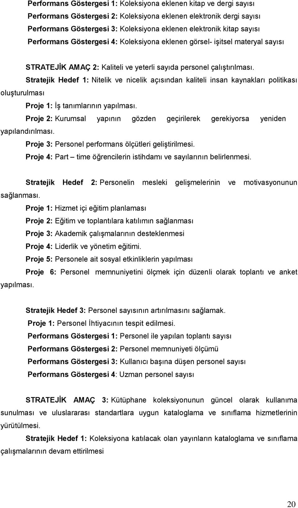 Stratejik Hedef 1: Nitelik ve nicelik açısından kaliteli insan kaynakları politikası oluşturulması Proje 1: İş tanımlarının yapılması.