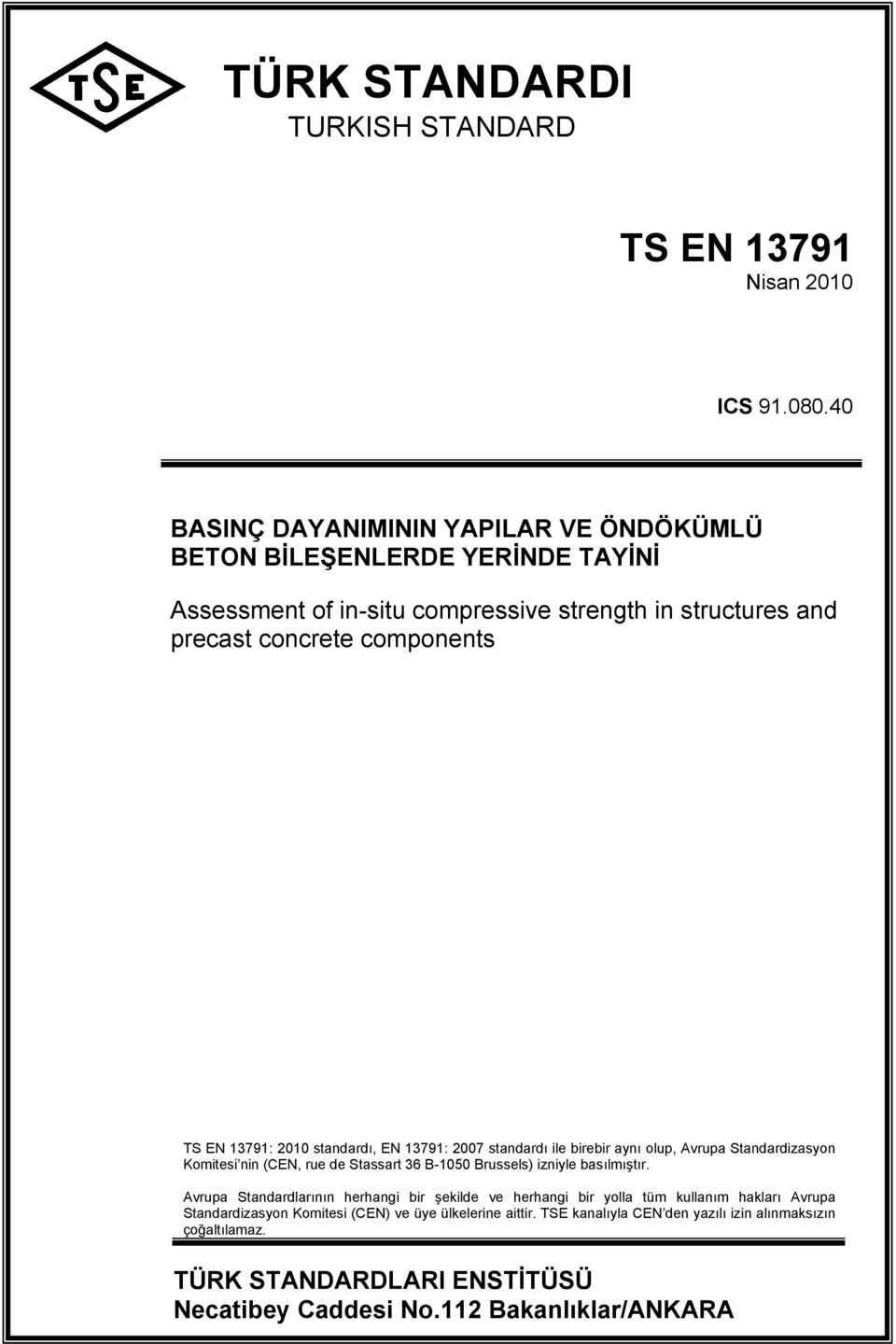 13791: 2010 standardı, EN 13791: 2007 standardı ile birebir aynı olup, Avrupa Standardizasyon Komitesi nin (CEN, rue de Stassart 36 B-1050 Brussels) izniyle basılmıştır.