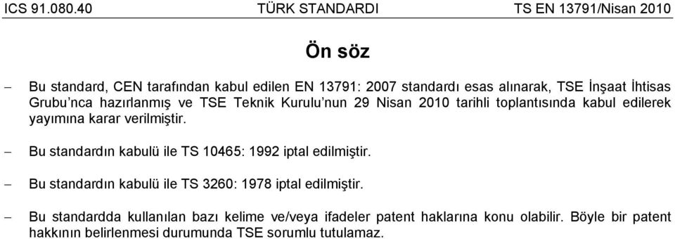 Bu standardın kabulü ile TS 10465: 1992 iptal edilmiştir. Bu standardın kabulü ile TS 3260: 1978 iptal edilmiştir.