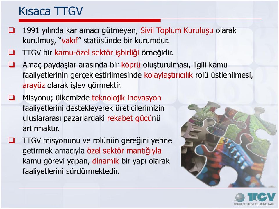 Amaç paydaşlar arasında bir köprü oluşturulması, ilgili kamu faaliyetlerinin gerçekleştirilmesinde kolaylaştırıcılık rolü üstlenilmesi, arayüz olarak işlev