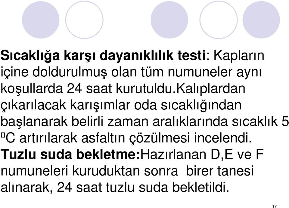 kalıplardan çıkarılacak karışımlar oda sıcaklığından başlanarak belirli zaman aralıklarında