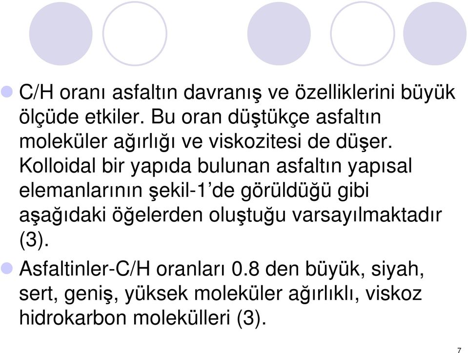 Kolloidal bir yapıda bulunan asfaltın yapısal elemanlarının şekil-1 de görüldüğü gibi aşağıdaki