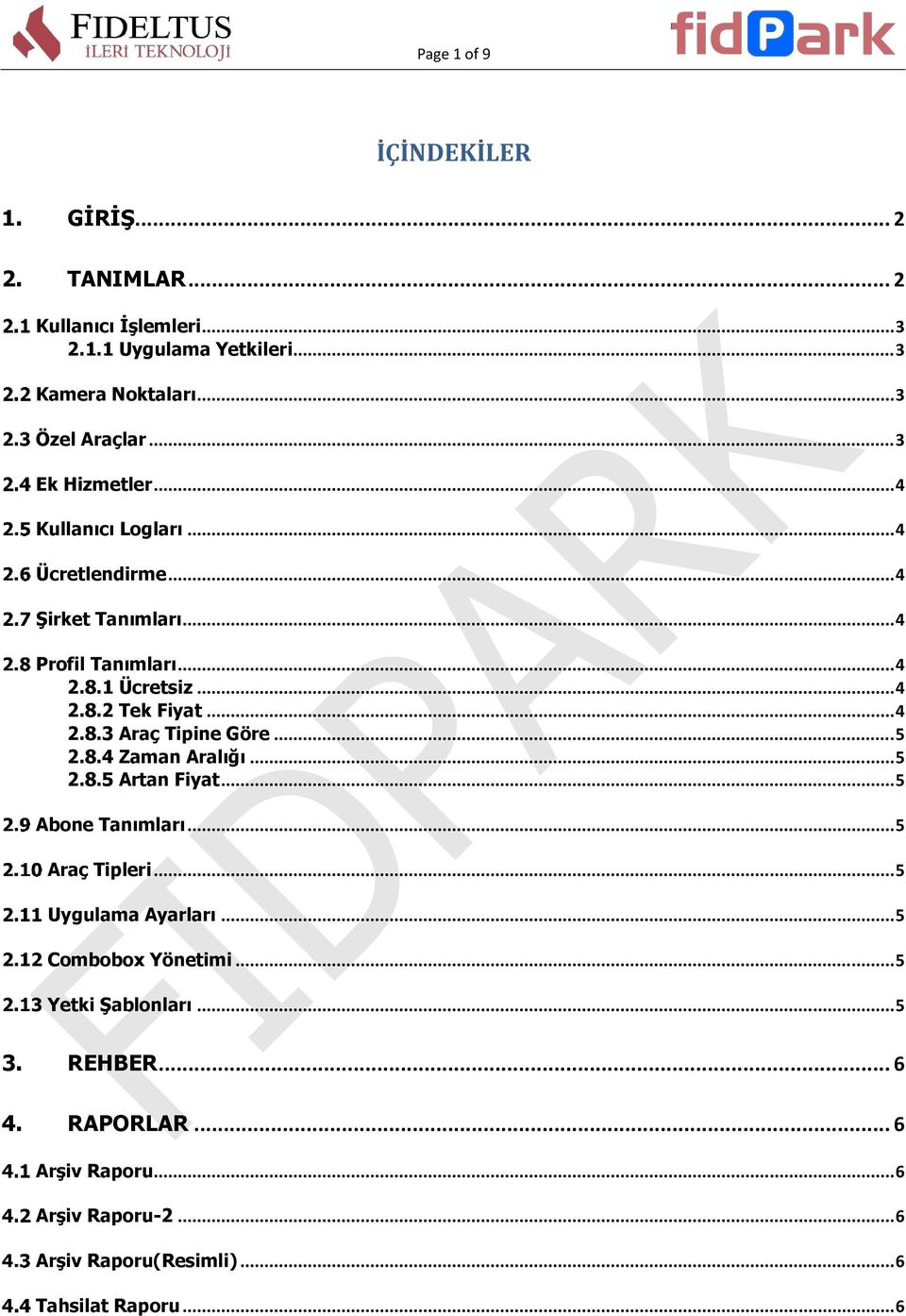 .. 4 2.8.3 Araç Tipine Göre... 5 2.8.4 Zaman Aralığı... 5 2.8.5 Artan Fiyat... 5 Abone Tanımları... 5 Araç Tipleri... 5 Uygulama Ayarları.