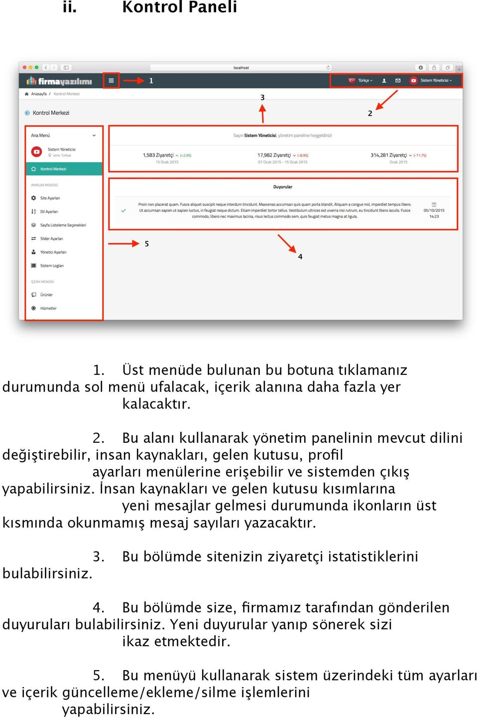 İnsan kaynakları ve gelen kutusu kısımlarına yeni mesajlar gelmesi durumunda ikonların üst kısmında okunmamış mesaj sayıları yazacaktır. 3.