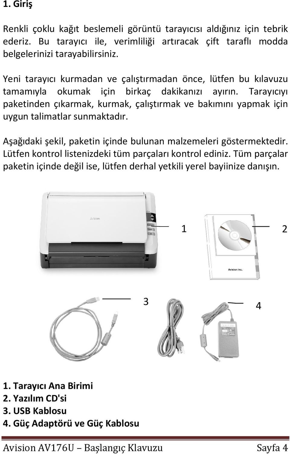 Tarayıcıyı paketinden çıkarmak, kurmak, çalıştırmak ve bakımını yapmak için uygun talimatlar sunmaktadır. Aşağıdaki şekil, paketin içinde bulunan malzemeleri göstermektedir.