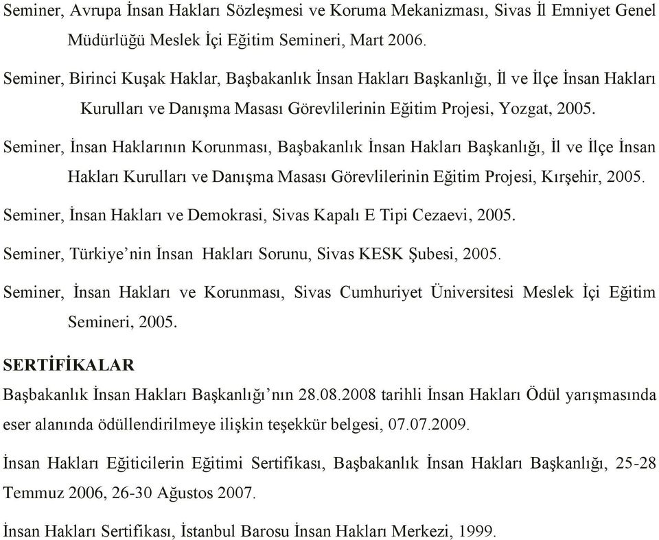 Seminer, İnsan Haklarının Korunması, Başbakanlık İnsan Hakları Başkanlığı, İl ve İlçe İnsan Hakları Kurulları ve Danışma Masası Görevlilerinin Eğitim Projesi, Kırşehir, 2005.