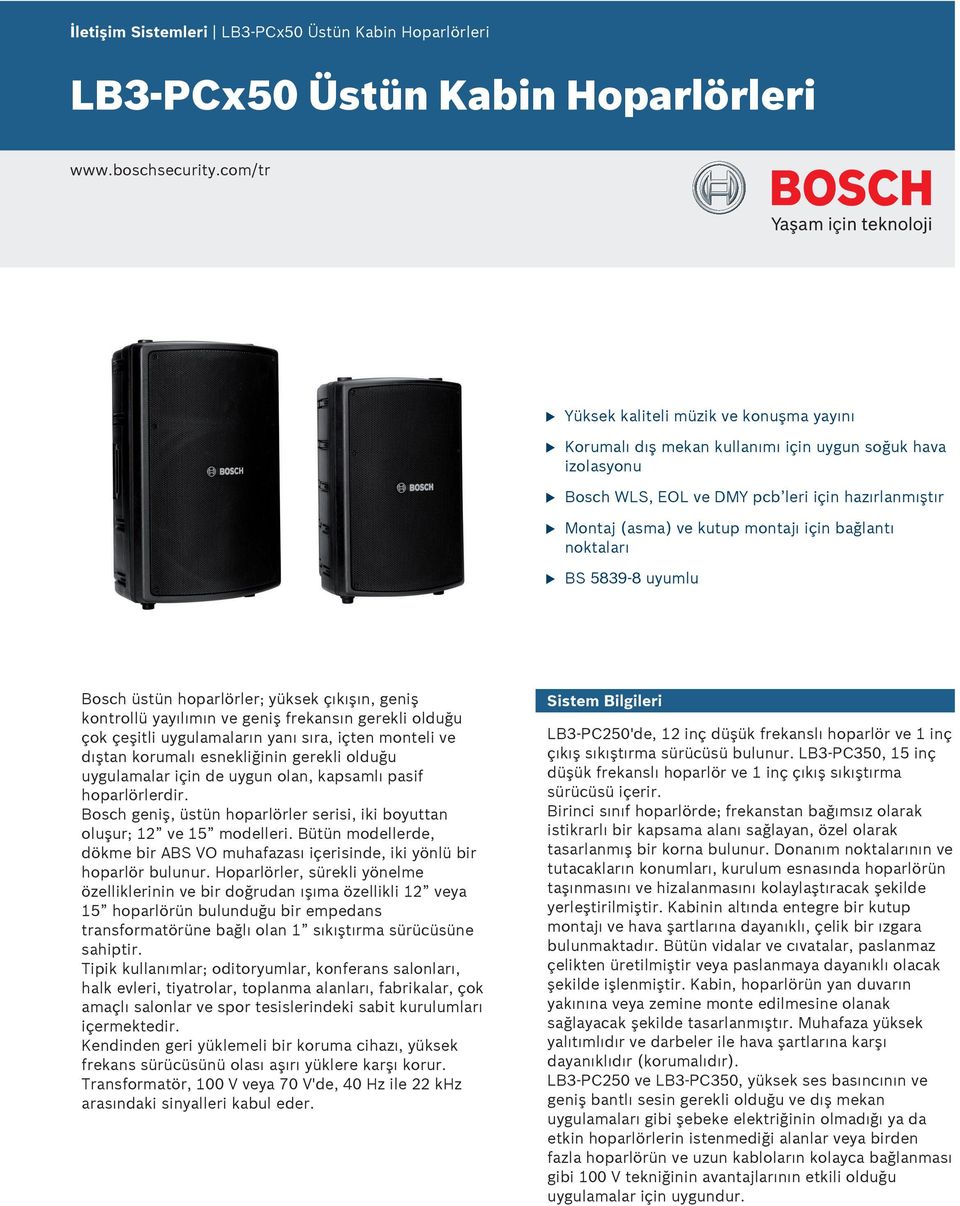 noktaları BS 839 8 yml Bosch üstün hoparlörler; yüksek çıkışın, geniş kontrollü yayılımın ve geniş frekansın gerekli oldğ çok çeşitli yglamaların yanı sıra, içten monteli ve dıştan kormalı