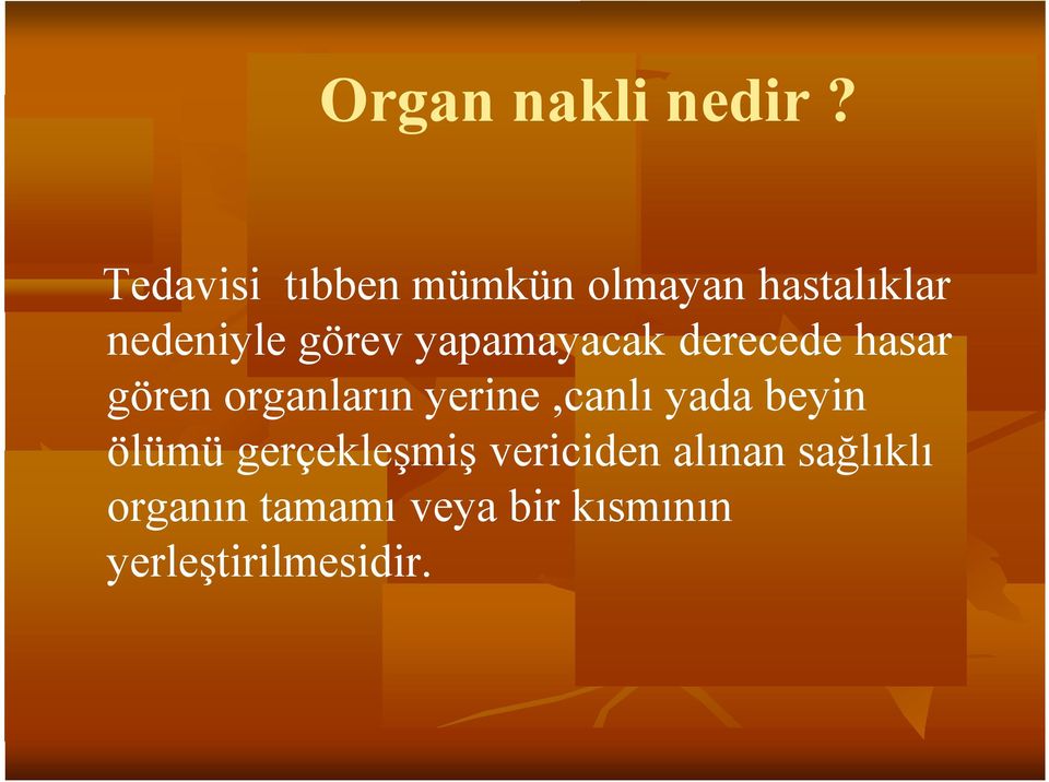 yapamayacak derecede hasar gören organların yerine,canlı