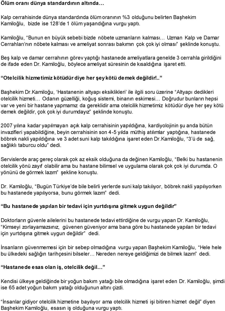 Beş kalp ve damar cerrahının görev yaptığı hastanede ameliyatlara genelde 3 cerrahla girildiğini de ifade eden Dr. Kamiloğlu, böylece ameliyat süresinin de kısaldığına işaret etti.