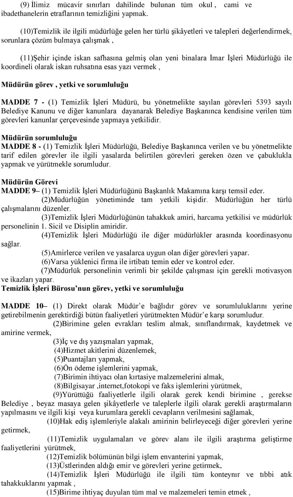 Müdürlüğü ile koordineli olarak iskan ruhsatına esas yazı vermek, Müdürün görev, yetki ve sorumluluğu MADDE 7 - (1) Temizlik İşleri Müdürü, bu yönetmelikte sayılan görevleri 5393 sayılı Belediye