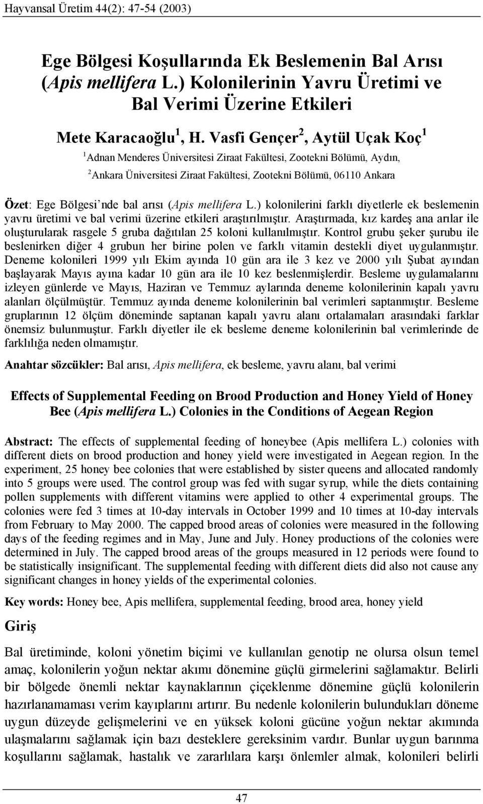 bal arısı (Apis mellifera L.) kolonilerini farklı diyetlerle ek beslemenin yavru üretimi ve bal verimi üzerine etkileri araştırılmıştır.