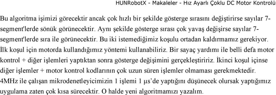 İlk koşul için motorda kullandığımız yöntemi kullanabiliriz. Bir sayaç yardımı ile belli defa motor kontrol + diğer işlemleri yaptıktan sonra gösterge değişimini gerçekleştiririz.