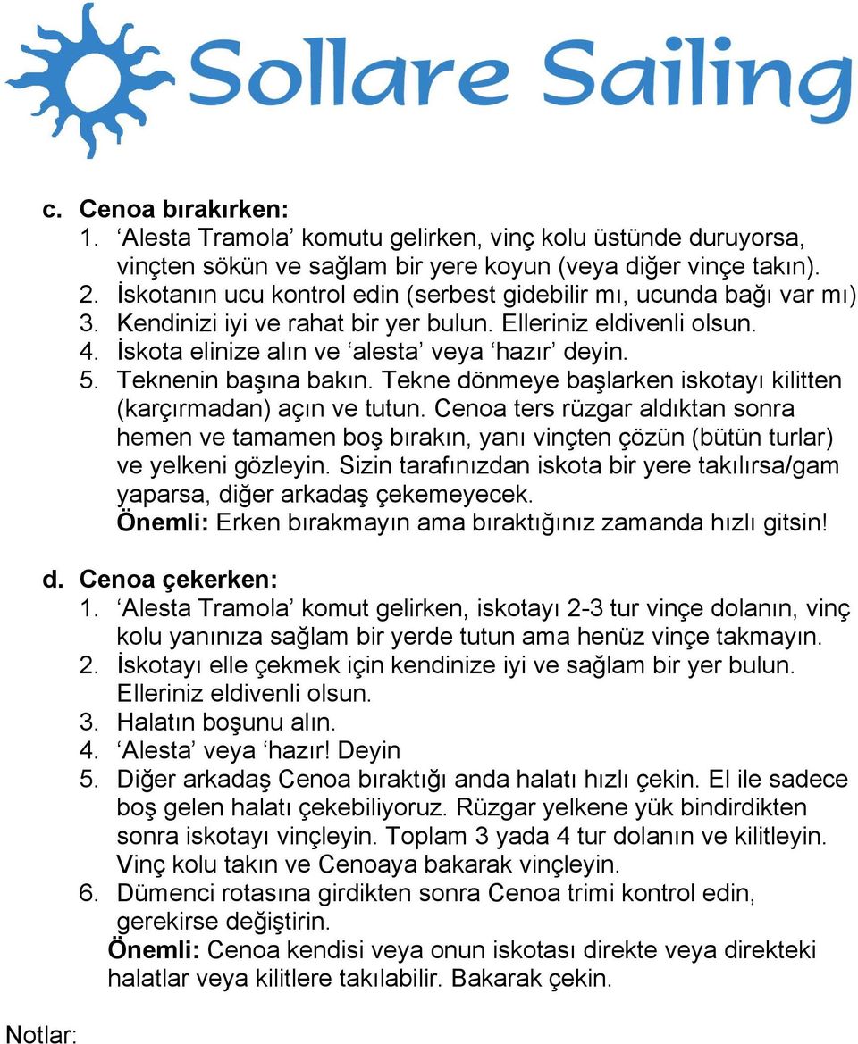 Teknenin başına bakın. Tekne dönmeye başlarken iskotayı kilitten (karçırmadan) açın ve tutun.