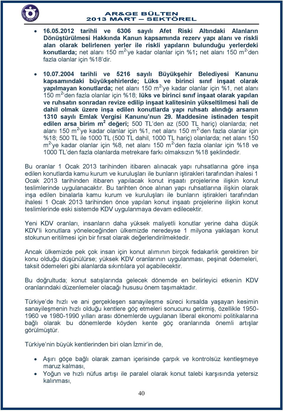 konutlarda; net alanı 150 m 2 ye kadar olanlar için %1; net alanı 150 m 2 den fazla olanlar için %18 dir. 10.07.