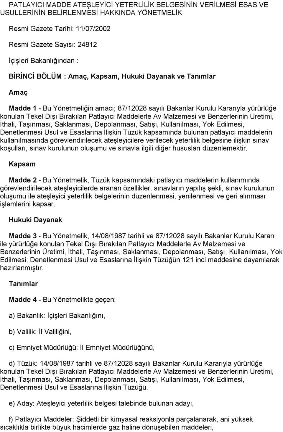 Malzemesi ve Benzerlerinin Üretimi, İthali, Taşınması, Saklanması, Depolanması, Satışı, Kullanılması, Yok Edilmesi, Denetlenmesi Usul ve Esaslarına İlişkin Tüzük kapsamında bulunan patlayıcı