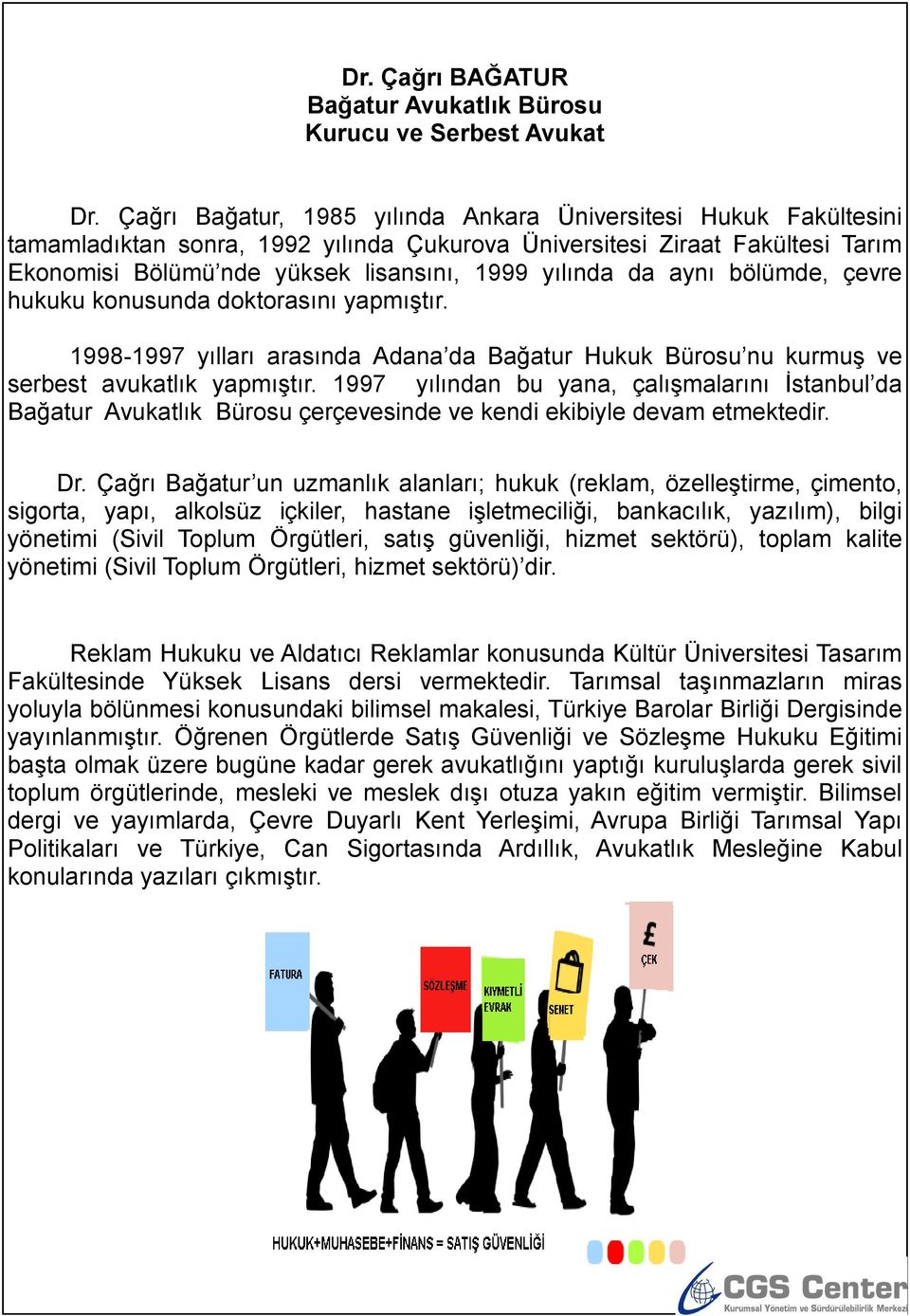 aynı bölümde, çevre hukuku konusunda doktorasını yapmıştır. 1998-1997 yılları arasında Adana da Bağatur Hukuk Bürosu nu kurmuş ve serbest avukatlık yapmıştır.