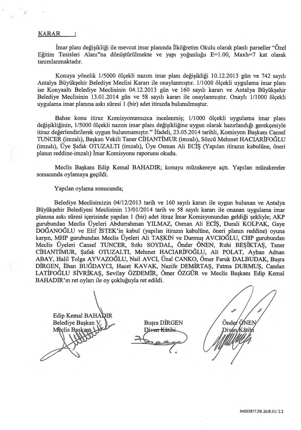 1/1000 ölçekli uygulama imar planı ise Konyaaltı Belediye Meclisinin 04.12.2013 gün ve 160 sayılı karan ve Antalya Büyükşehir Belediye Meclisinin 13.01.2014 gün ve 58 sayılı karan ile onaylanmıştır.