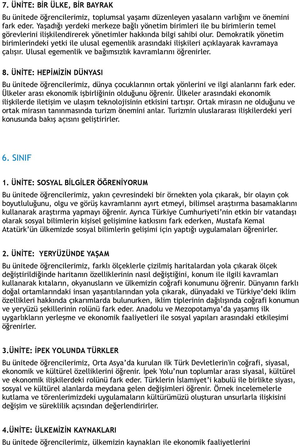 Demokratik yönetim birimlerindeki yetki ile ulusal egemenlik arasındaki ilişkileri açıklayarak kavramaya çalışır. Ulusal egemenlik ve bağımsızlık kavramlarını 8.