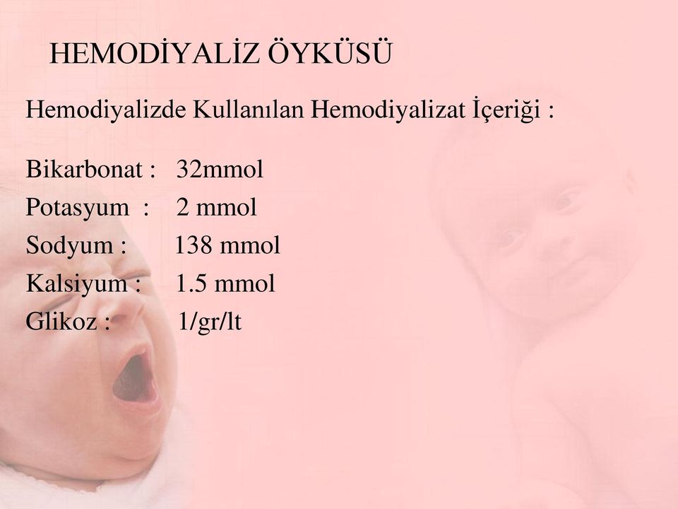 Bikarbonat : 32mmol Potasyum : 2 mmol