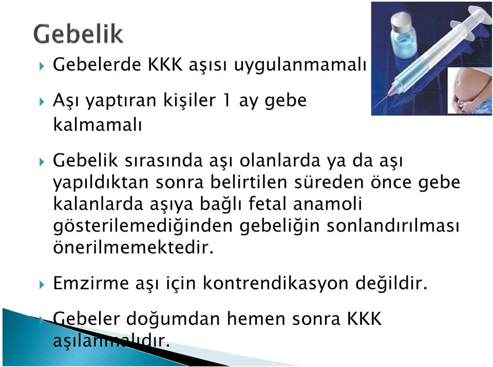 kalanlarda aşıya bağlı fetal anamoli gösterilemediğinden gebeliğin sonlandırılması