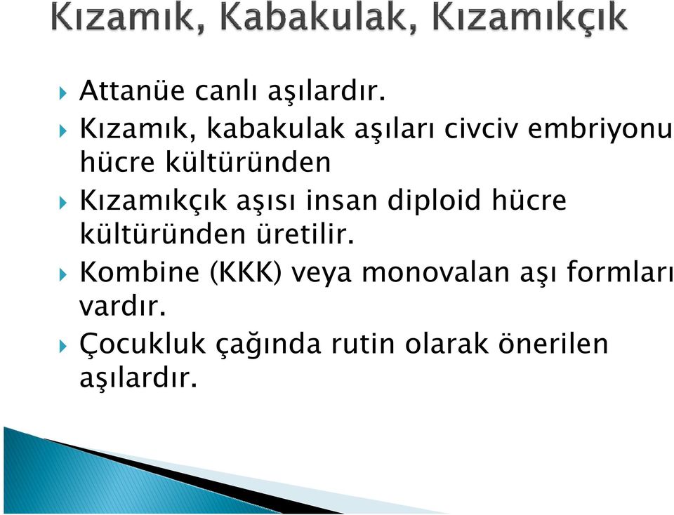 Kızamıkçık aşısı insan diploid hücre kültüründen üretilir.