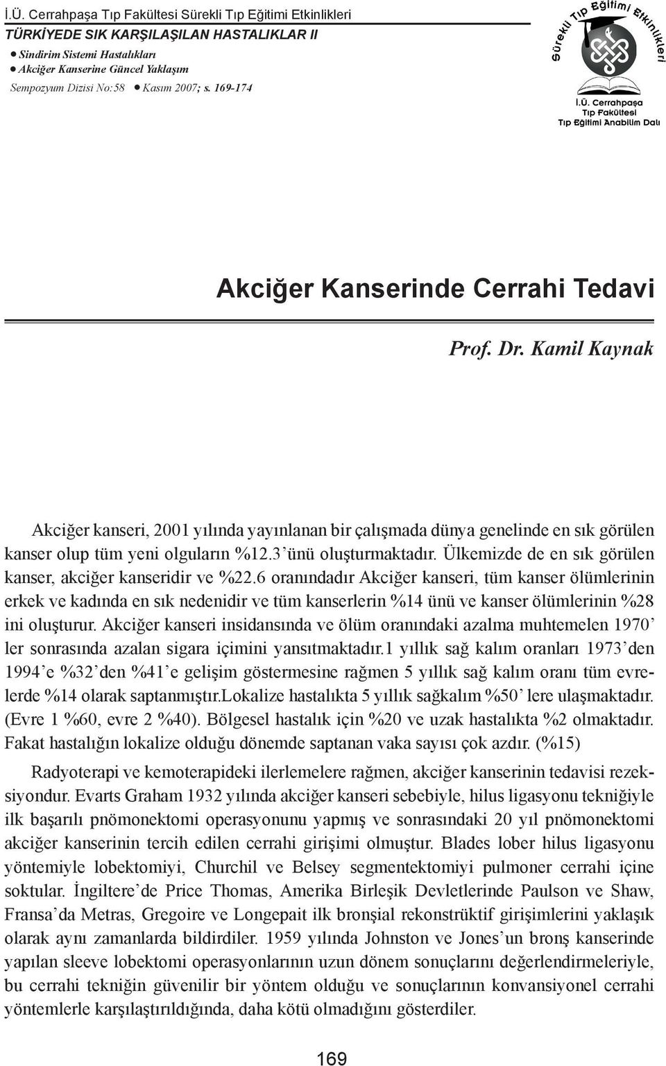 3 ünü oluşturmaktadır. Ülkemizde de en sık görülen kanser, akciğer kanseridir ve %22.