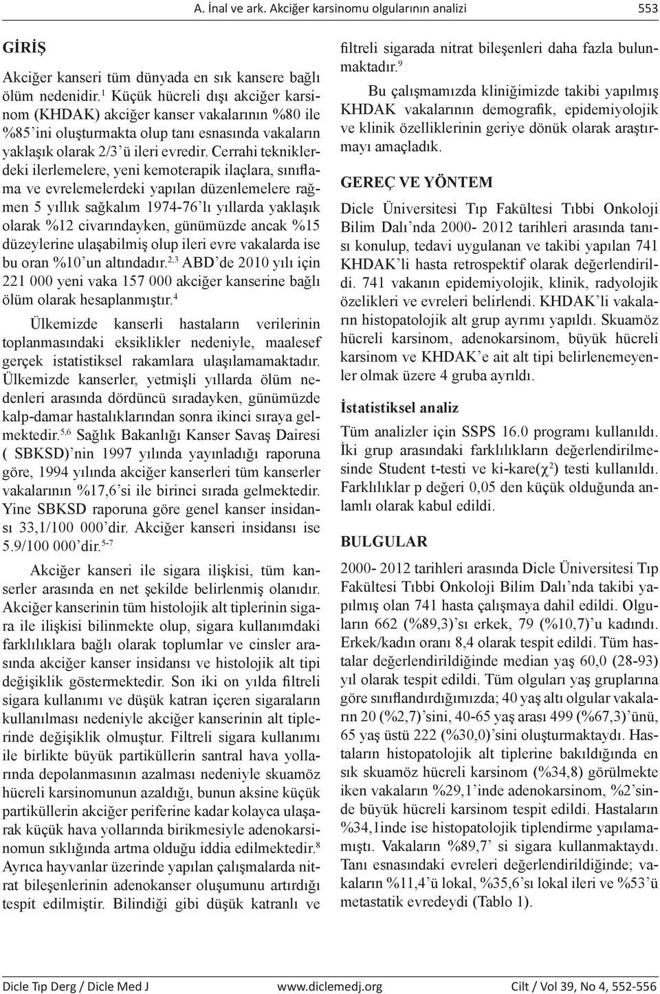 Cerrahi tekniklerdeki ilerlemelere, yeni kemoterapik ilaçlara, sınıflama ve evrelemelerdeki yapılan düzenlemelere rağmen 5 yıllık sağkalım 1974-76 lı yıllarda yaklaşık olarak %12 civarındayken,