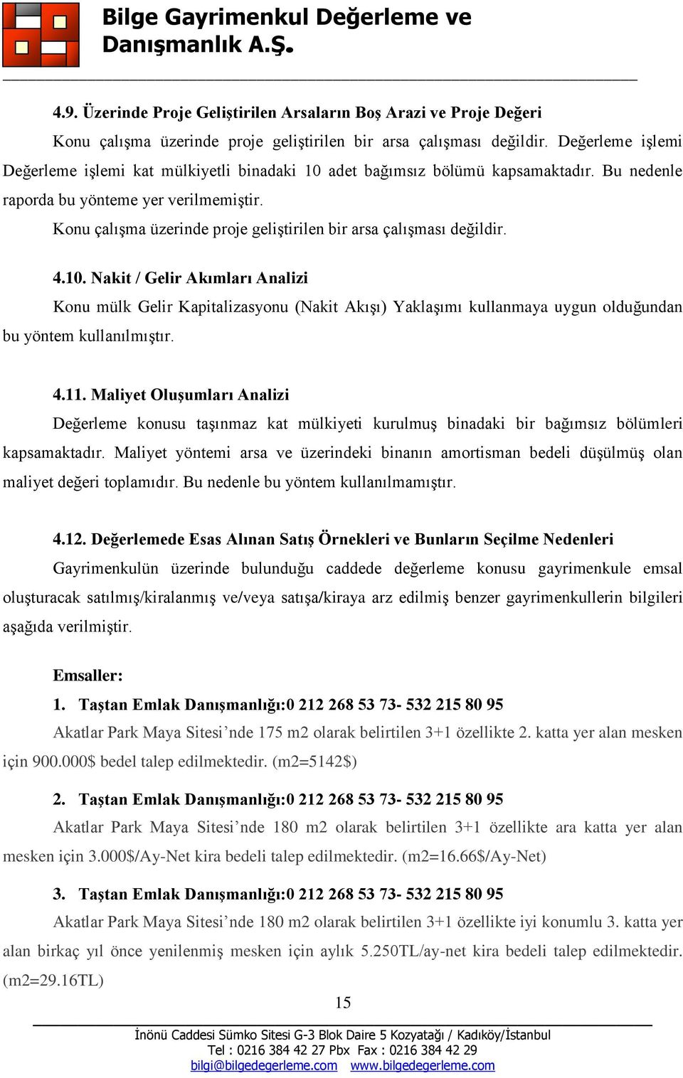 Konu çalışma üzerinde proje geliştirilen bir arsa çalışması değildir. 4.10.