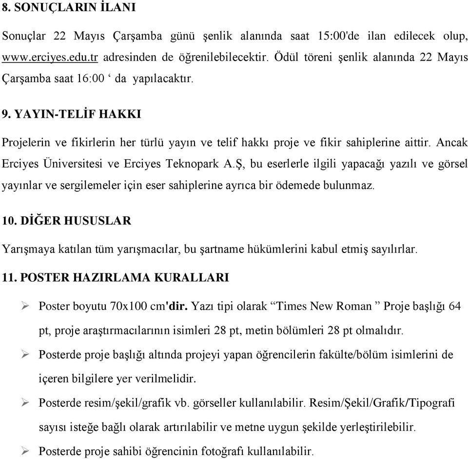 Ancak Erciyes Üniversitesi ve Erciyes Teknopark A.Ş, bu eserlerle ilgili yapacağı yazılı ve görsel yayınlar ve sergilemeler için eser sahiplerine ayrıca bir ödemede bulunmaz. 10.