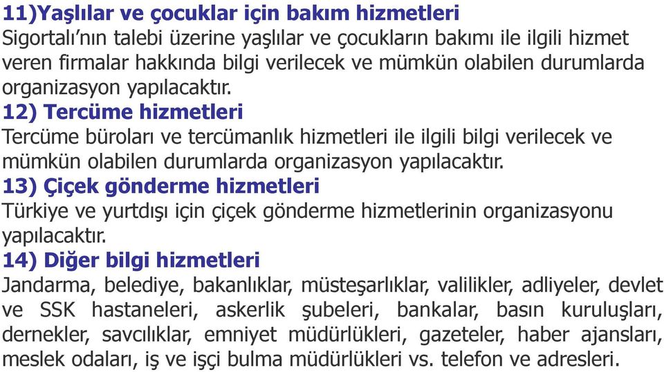 13) Çiçek gönderme hizmetleri Türkiye ve yurtdışı için çiçek gönderme hizmetlerinin organizasyonu yapılacaktır.