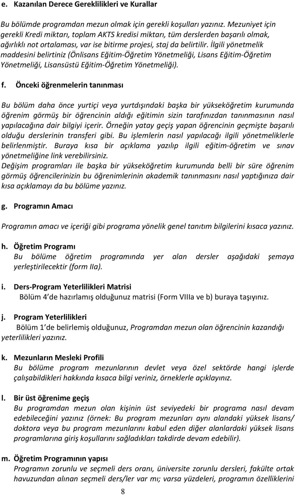 İlgili yönetmelik maddesini belirtiniz (Önlisans Eğitim Öğretim Yönetmeliği, Lisans Eğitim Öğretim Yönetmeliği, Lisansüstü Eğitim Öğretim Yönetmeliği). f.