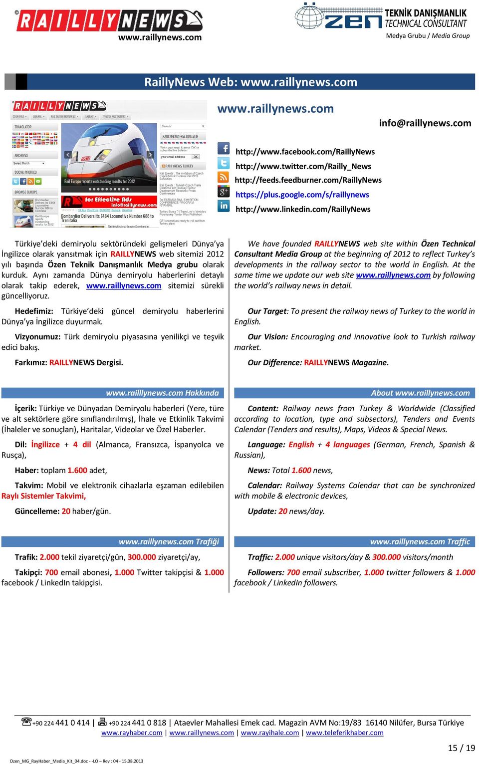 com/raillynews Türkiye deki demiryolu sektöründeki gelişmeleri Dünya ya İngilizce olarak yansıtmak için RAILLYNEWS web sitemizi 2012 yılı başında Özen Teknik Danışmanlık Medya grubu olarak kurduk.