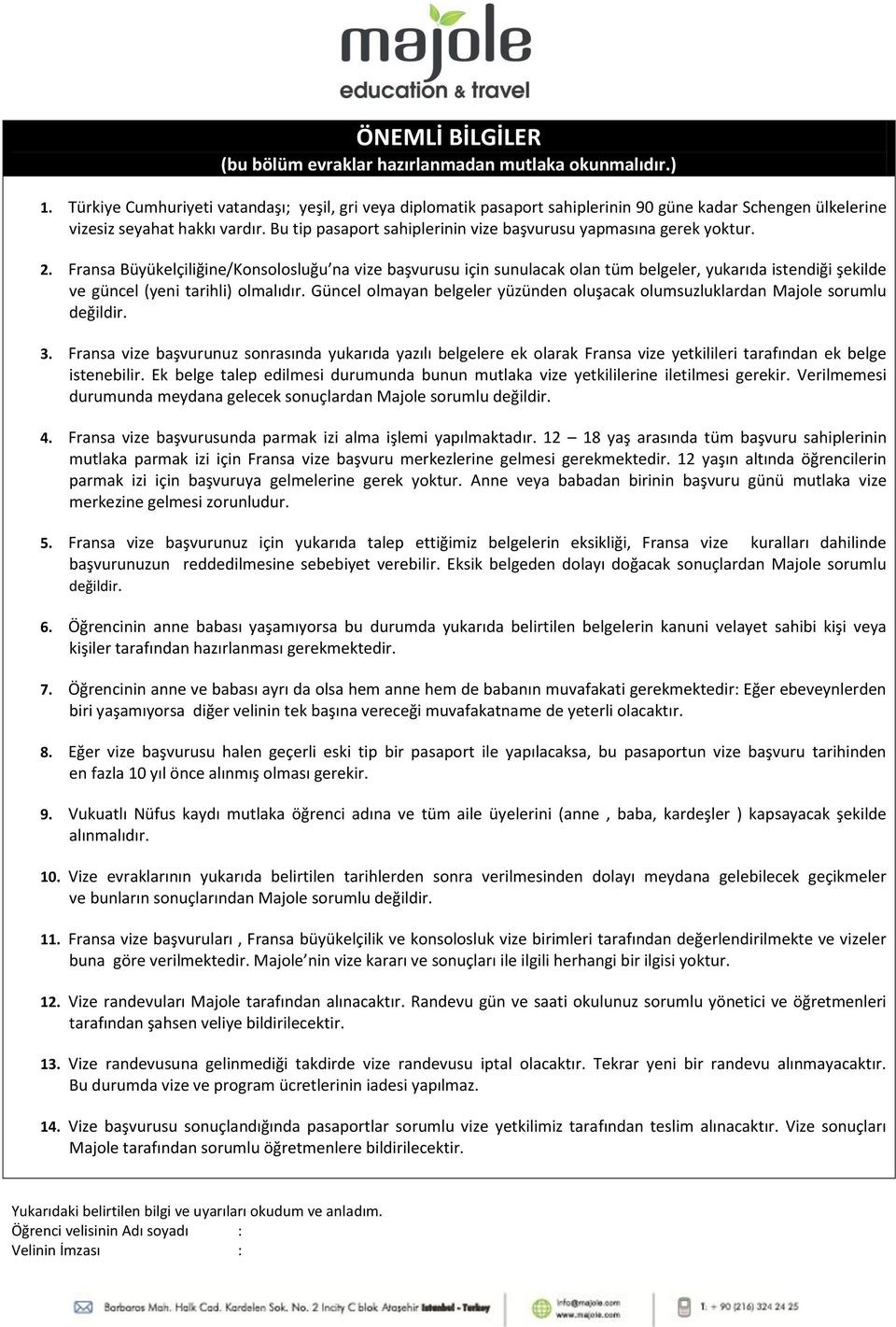 Bu tip pasaport sahiplerinin vize başvurusu yapmasına gerek yoktur. 2.