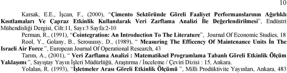 Cilt:11, Sayı:3 Sayfa:2-10 Perman, R., (1991), Cointegration: An Introduction To The Literature, Journal Of Economic Studies, 18 Rool, Y., Golany, B., Serouussy, D.