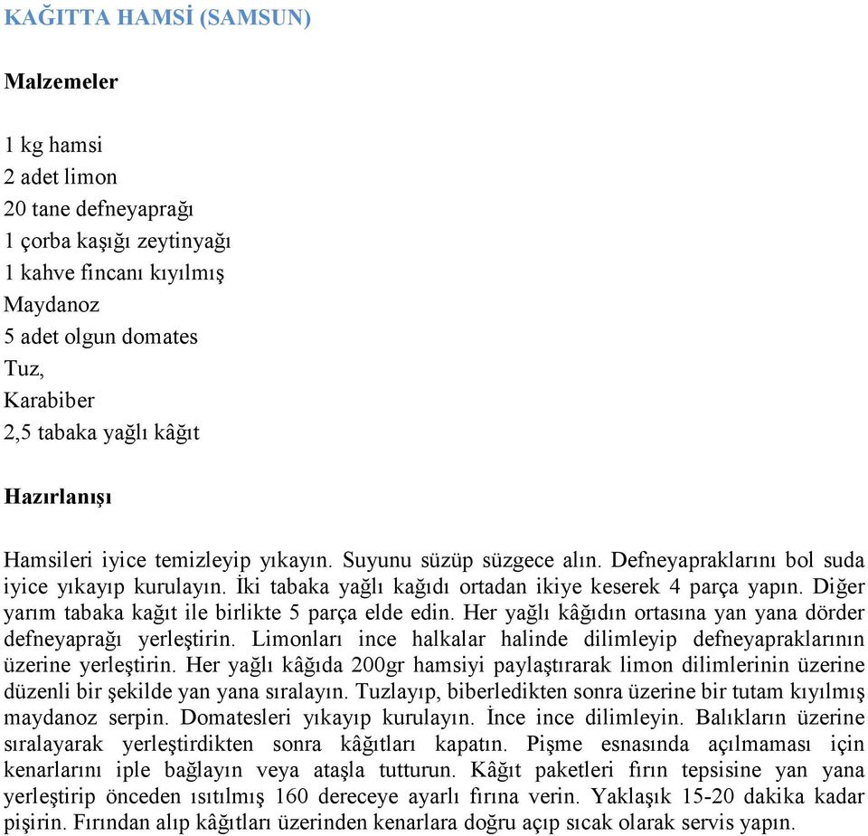 Diğer yarım tabaka kağıt ile birlikte 5 parça elde edin. Her yağlı kâğıdın ortasına yan yana dörder defneyaprağı yerleştirin.