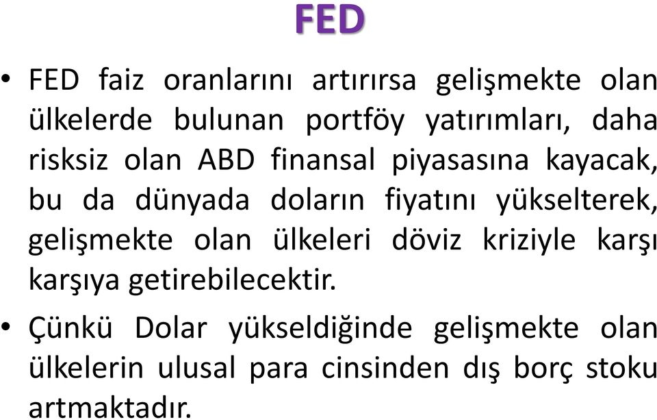 yükselterek, gelişmekte olan ülkeleri döviz kriziyle karşı karşıya getirebilecektir.