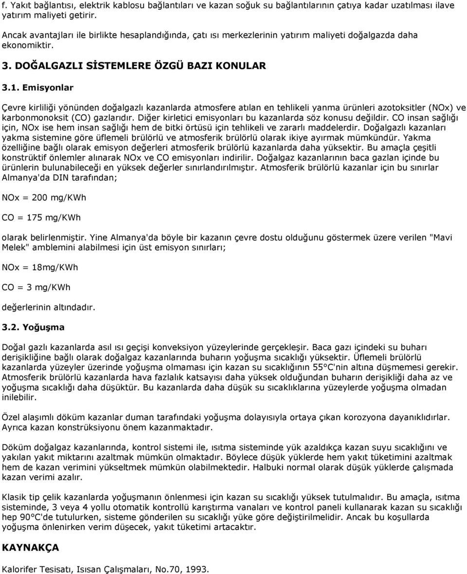 Emisyonlar Çevre kirliliği yönünden doğalgazlı kazanlarda atmosfere atılan en tehlikeli yanma ürünleri azotoksitler (NOx) ve karbonmonoksit (CO) gazlarıdır.